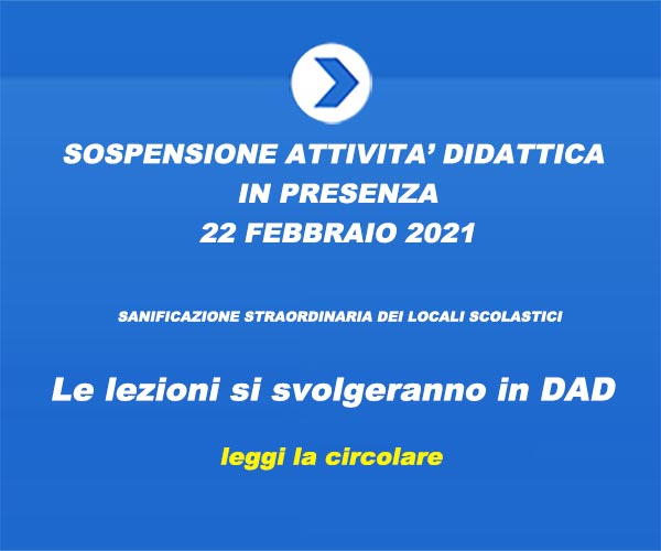 CIRCOLARE N. 247 – SOSPENSIONE ATTIVITA’ DIDATTICA IN PRESENZA – 22 FEBBRAIO 2021  – SANIFICAZIONE STRAORDINARIA DEI LOCALI SCOLASTICI